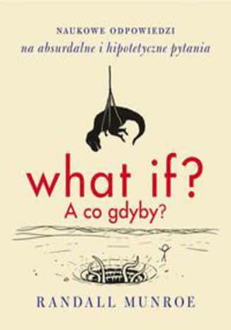 Okładka książki/ebooka What if A co gdyby. Naukowe odpowiedzi na absurdalne i hipotetyczne pytania