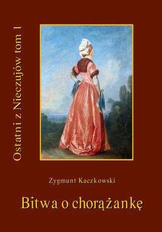 Okładka książki/ebooka Ostatni z Nieczujów. Bitwa o chorążankę. Tom 1 cyklu powieści