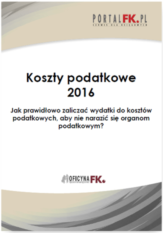 Okładka książki/ebooka Koszty uzyskania przychodów 2016.Jak prawidłowo zaliczać wydatki do kosztów podatkowych, aby nie narazić się organom podatkowym?