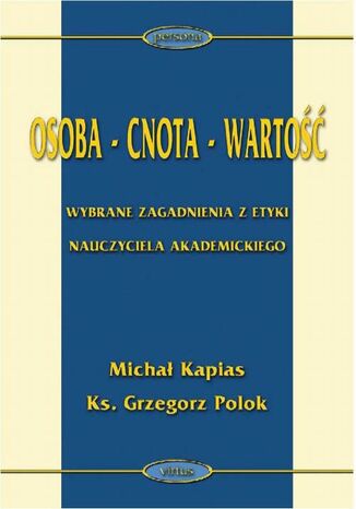 Okładka książki/ebooka Osoba - cnota - wartość. Wybrane zagadnienia z etyki nauczyciela akademickiego
