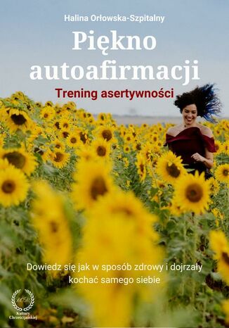 Okładka książki/ebooka Piękno autoafirmacji. Trening asertywności.Dowiedz się, jak w sposób zdrowy i dojrzały kochać samego siebie