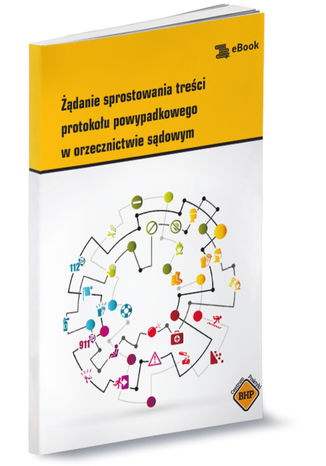 Okładka książki/ebooka Żądanie sprostowania treści protokołu powypadkowego w orzecznictwie sądowym