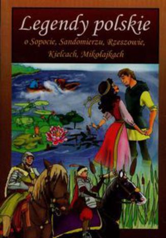 Okładka książki/ebooka Legendy polskie o Sopocie Sandomierzu Rzeszowie Kielcach Mikołajkach