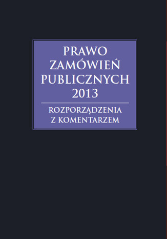 Okładka książki/ebooka Prawo zamówień publicznych 2013, Komentarz do nowelizacji