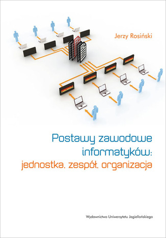 Okładka książki/ebooka Postawy zawodowe informatyków. Jednostka, zespół, organizacja