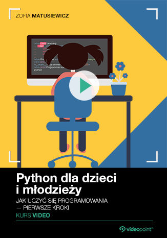 Okładka książki/ebooka Python dla dzieci i młodzieży. Kurs video. Jak uczyć się programowania - pierwsze kroki