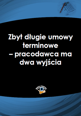 Okładka książki/ebooka Zbyt długie umowy terminowe - pracodawca ma dwa wyjścia