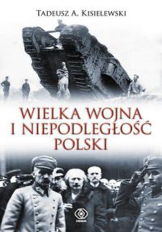 Okładka książki/ebooka Wielka Wojna i niepodległość Polski