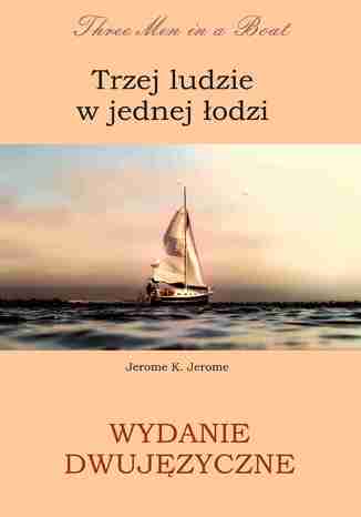 Okładka książki/ebooka Trzej ludzie w jednej łodzi. Wydanie dwujęzyczne angielsko - polskie