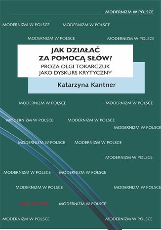 Okładka książki/ebooka Jak działać za pomocą słów? Proza Olgi Tokarczuk jako dyskurs krytyczny