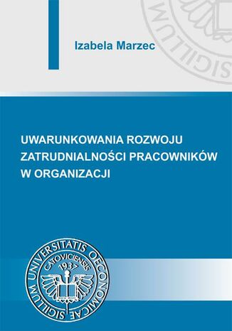 Okładka książki/ebooka Uwarunkowania rozwoju zatrudnialności pracowników w organizacji