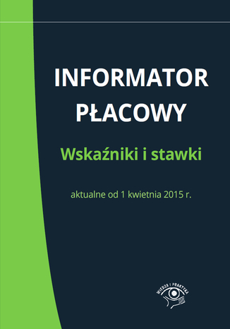 Okładka książki/ebooka Informator płacowy. Wskaźniki i stawki aktualne od 1 kwietnia 2015 r