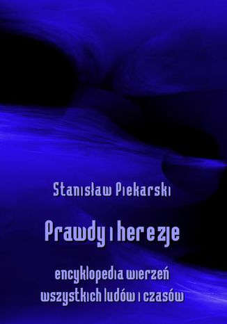 Okładka książki/ebooka Prawdy i herezje. Encyklopedia wierzeń wszystkich ludów i czasów