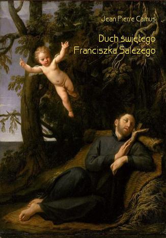 Okładka książki/ebooka Duch świętego Franciszka Salezego czyli wierny obraz myśli i uczuć tego świętego