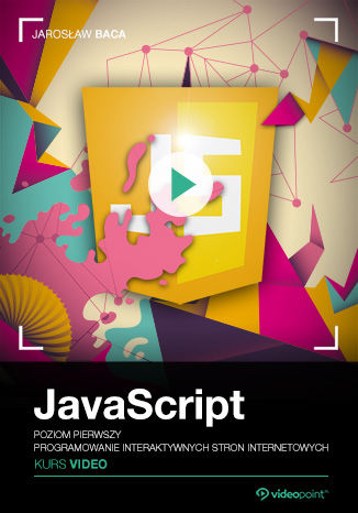 Okładka książki/ebooka JavaScript. Kurs video. Poziom pierwszy. Programowanie interaktywnych stron internetowych