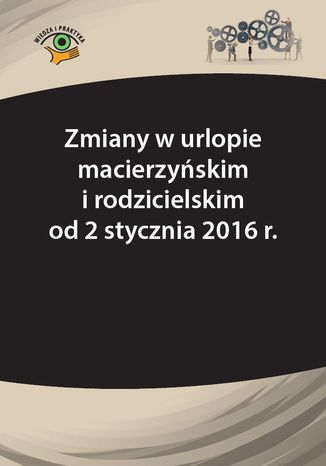 Okładka książki/ebooka Zmiany w urlopie macierzyńskim i rodzicielskim od 2 stycznia 2016 r