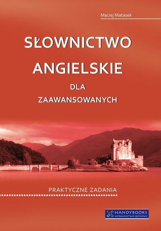 Okładka książki/ebooka Słownictwo angielskie dla zaawansowanych. Praktyczne zadania