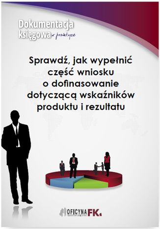 Okładka książki/ebooka Sprawdź, jak wypełnić część wniosku o dofinasowanie dotyczącą wskaźników produktu i rezultatu