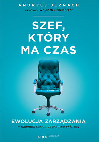 Okładka książki/ebooka Szef, który ma czas. Ewolucja zarządzania - dziennik budowy turkusowej firmy