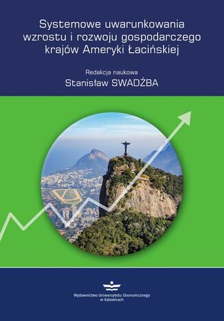 Okładka książki/ebooka Systemowe uwarunkowania wzrostu i rozwoju gospodarczego krajów Ameryki Łacińskiej