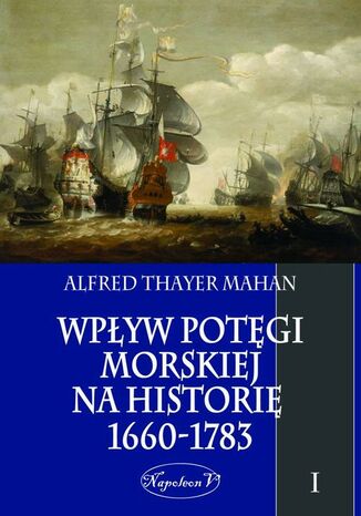 Okładka książki/ebooka Wpływ potęgi morskiej na historię 1660-1783 Tom 1