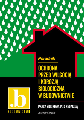 Okładka książki/ebooka Ochrona przed wilgocią i korozją biologiczną w budownictwie