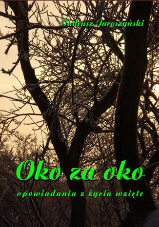 Okładka książki/ebooka Oko za oko. Opowiadania z życia wzięte