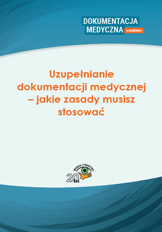 Okładka książki/ebooka Uzupełnianie dokumentacji medycznej - jakie zasady musisz stosować