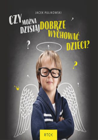 Okładka książki/ebooka Czy można dzisiaj dobrze wychować dzieci?