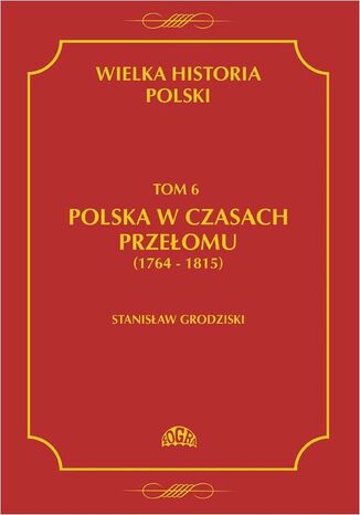 Okładka książki/ebooka Wielka historia Polski Tom 6 Polska w czasach przełomu (1764-1815)