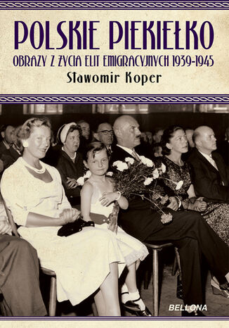 Okładka książki/ebooka Polskie piekiełko obrazy z życia elit emigracyjnych 1939-1945