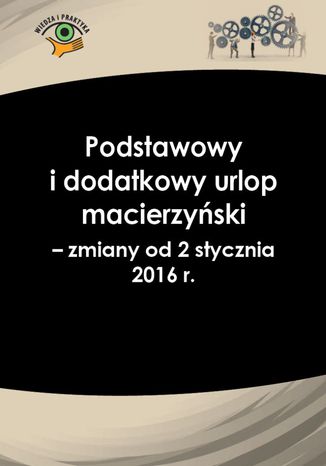 Okładka książki/ebooka Podstawowy i dodatkowy urlop macierzyński - zmiany od 2 stycznia 2016 r