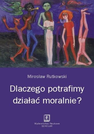Okładka książki/ebooka Dlaczego potrafimy działać moralnie?