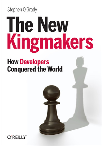 Okładka książki/ebooka The New Kingmakers. How Developers Conquered the World