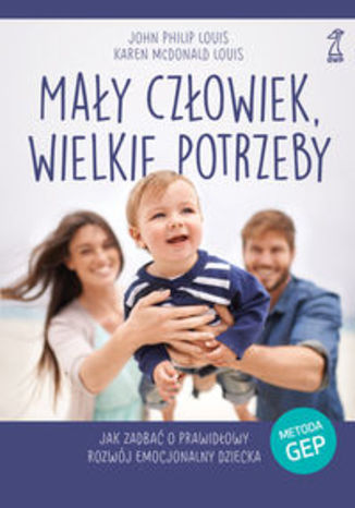Okładka książki/ebooka Mały człowiek wielkie potrzeby. Jak zadbać o prawidłowy rozwój emocjonalny dziecka