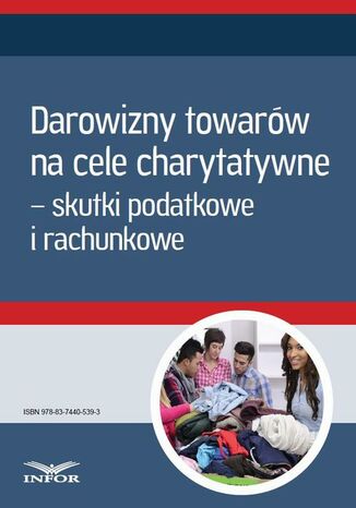 Okładka książki/ebooka Darowizny towarów na cele charytatywne - skutki podatkowe i rachunkowe (Mk)