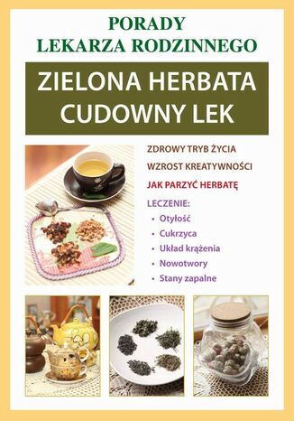 Okładka książki/ebooka Zielona herbata. Cudowny lek. Porady lekarza rodzinnego