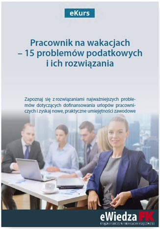 Okładka książki/ebooka eKurs Pracownik na wakacjach - 15 problemów podatkowych i ich rozwiązania