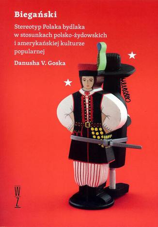 Okładka książki/ebooka Biegański Stereotyp Polaka bydlaka w stosunkach polsko-żydowskich i amerykańskiej kulturze popularnej