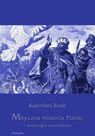 Okładka książki/ebooka Mityczna historia Polski i mitologia słowiańska