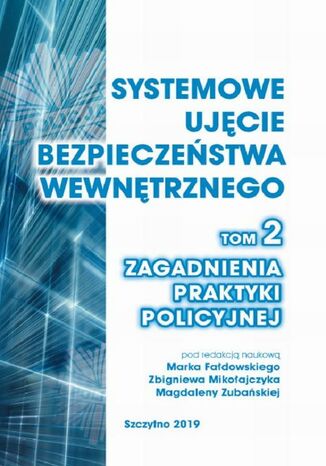 Okładka książki/ebooka Systemowe ujęcie bezpieczeństwa wewnętrznego. Zagadnienia praktyki policyjnej, t. 2