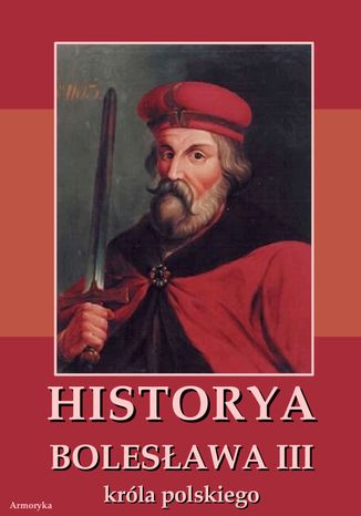 Okładka książki/ebooka Historia Bolesława III króla polskiego napisana około roku 1115