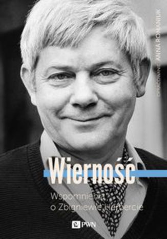Okładka książki/ebooka Wierność. Wspomnienia o Zbigniewie Herbercie