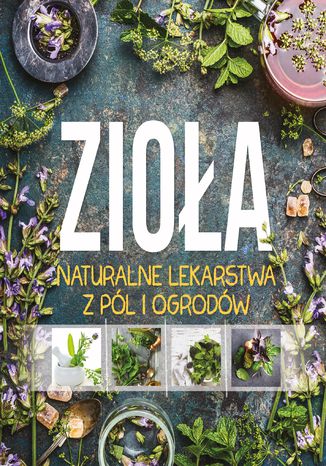 Okładka książki/ebooka Zioła. Lekarstwa z pol i ogrodów