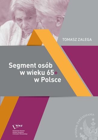 Okładka książki/ebooka Segment osób w wieku 65+ w Polsce Jakość życia Konsumpcja Zachowania konsumenckie