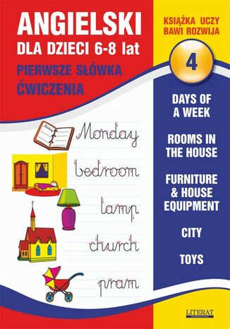 Okładka książki/ebooka Angielski dla dzieci 4. Pierwsze słówka. Ćwiczenia. 6-8 lat. Days of a week. Rooms in the house. Furniture & house equipment. City. Toys