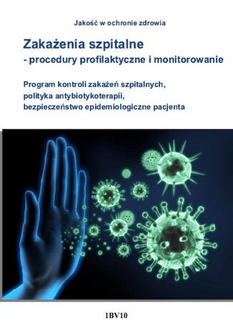 Okładka książki/ebooka Zakażenia szpitalne - procedury profilaktyczne i monitorowanie. Program kontroli zakażeń szpitalnych, polityka antybiotykoterapii, bezpieczeństwo epidemiologiczne pacjenta