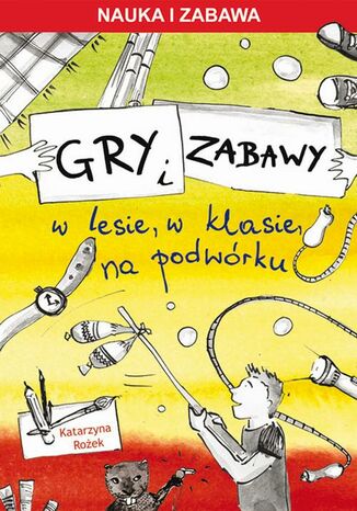 Okładka książki/ebooka Gry i zabawy. W lesie, w klasie, na podwórku