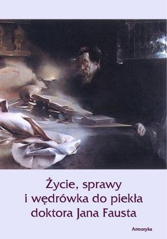 Okładka książki/ebooka Życie sprawy i wędrówka do piekła doktora Jana Fausta
