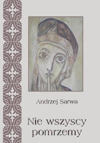 Okładka książki/ebooka Nie wszyscy pomrzemy Kościoły orientalne historia - tradycja - eschatologia